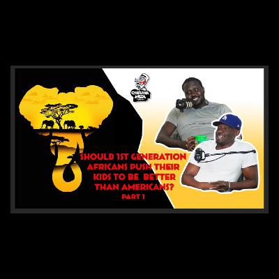 Should 1st Generation Africans Push Their Kids To Be Better Than Americans? Should 1st Generation Africans Push Their Kids To Be Better Than Americans?