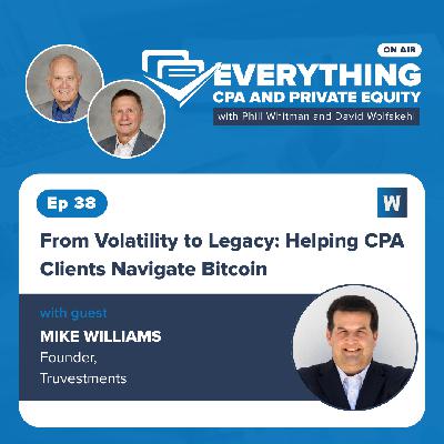 Ep 38: From Volatility to Legacy: Helping CPA Clients Navigate Bitcoin with Mike Williams