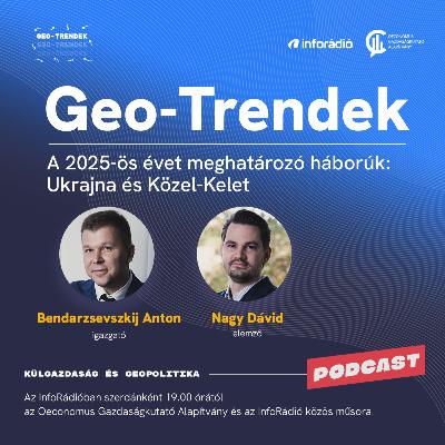 #183 GeoTrendek - A 2025-ös évet meghatározó háborúk: Ukrajna és Közel-Kelet