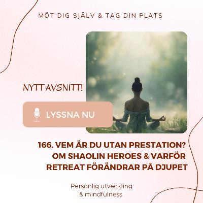 166. Vem är du utan prestation? Om Shaolin Heroes & varför retreat förändrar på djupet