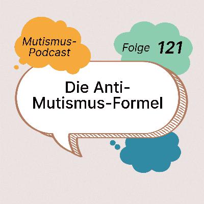 Die Anti-Mutismus-Formel | 121 Die Anti-Mutismus-Formel | 121