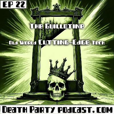 E22 The Guillotine: Old World Cutting-Edge Tech E22 The Guillotine: Old World Cutting-Edge Tech