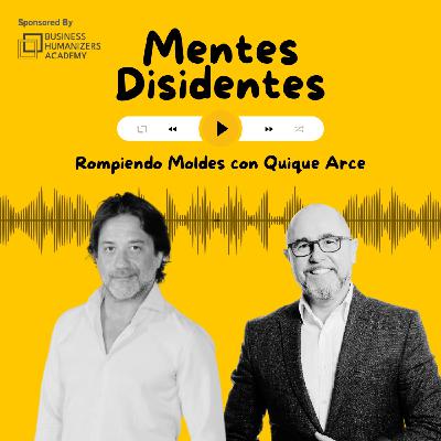 Rompiendo moldes, con Quique Arce | Mentes Disidentes
