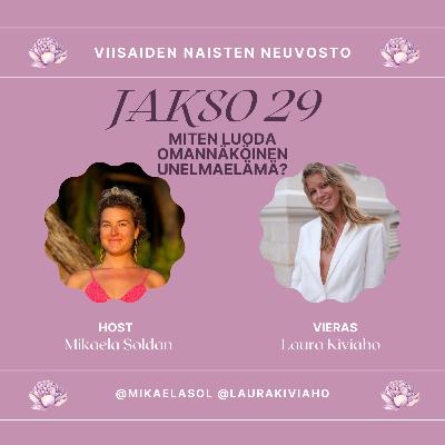 29. Miten luoda omannäköinen unelmaelämä? – vieraana Laura Kiviaho 29. Miten luoda omannäköinen unelmaelämä? – vieraana Laura Kiviaho