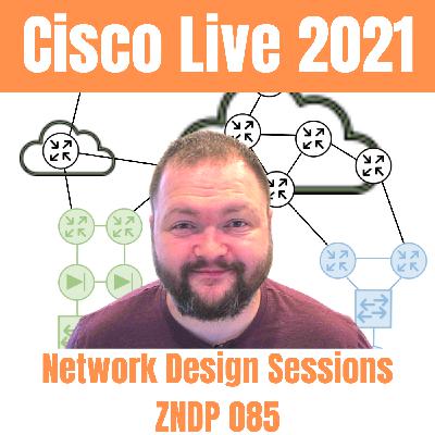 Cisco Live 2021 Network Design Sessions – ZNDP 085