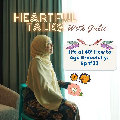 [#33] Life at 40! How to Age Gracefully..