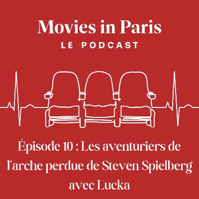 Episode 10 : Les aventuriers de l'arche perdue de Steven Spielberg avec Lucka Episode 10 : Les aventuriers de l'arche perdue de Steven Spielberg avec Lucka