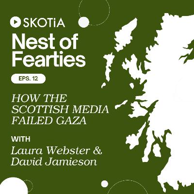 Nest of Fearties #12: How the Scottish Media Failed Gaza w/ Laura Webster and David Jamieson