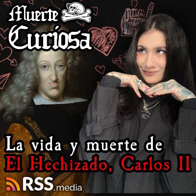 La Trágica Vida Y Reveladora Muerte Del Hechizado, Carlos II de España.