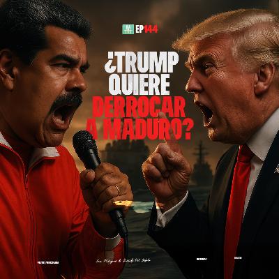 145: ¿TRUMP QUIERE DERROCAR A MADURO?