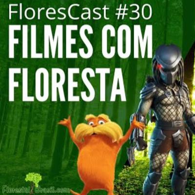 FloresCast #30 - Filmes com Floresta, na floresta e de floresta