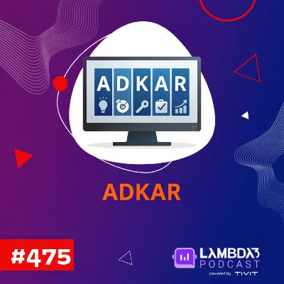 Lambda3 Podcast 475 - ADKAR Lambda3 Podcast 475 - ADKAR