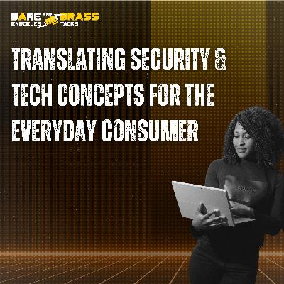 Translating security and tech concepts for the everyday consumer Translating security and tech concepts for the everyday consumer