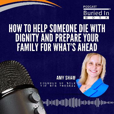 Amy Shaw: How to Help Someone Die With Dignity and Prepare Your Family for What’s Ahead