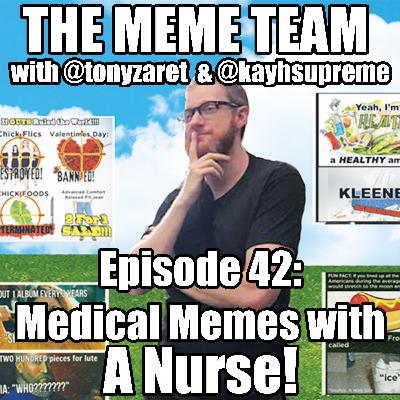 The Meme Team Episode 42: Medical Memes with A Nurse!