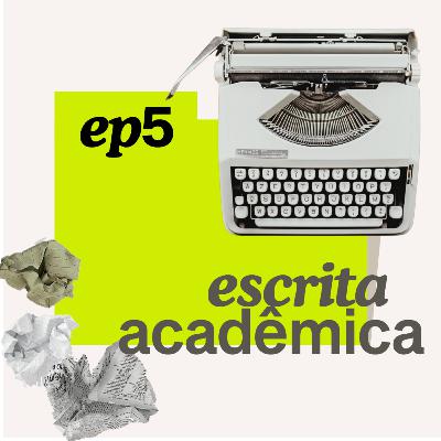 Episódio 5 / Escrita acadêmica: Ai, minha nossa senhora da escrita acadêmica