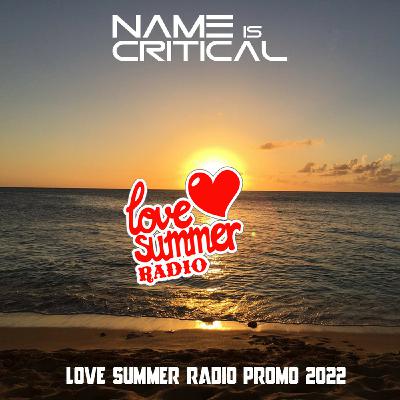Episode 24: Name Is Critical - Love Summer Radio Promo 202 Episode 24: Name Is Critical - Love Summer Radio Promo 202