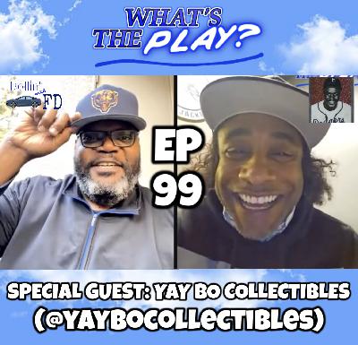 "What's The Play?" EP 99 with YAY BO COLLECTIBLES!
