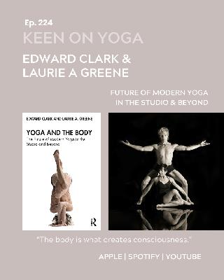 Ep 224 Edward Clark & Laurie Greene - Future of Modern Yoga in the Studio and Beyond