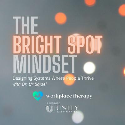 31 | The Bright Spot Mindset: Designing Systems Where People Thrive