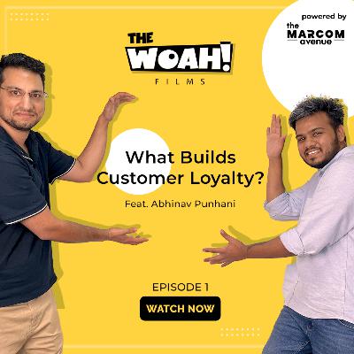 What builds customer loyalty Feat. Abhinav Punhani | Woah! | #TheWoahFilms