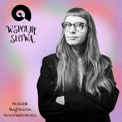 #85 Magdalena Grzebałkowska - herstory, Konopnicka i inne zachwyty