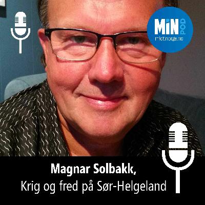 MinPOD med Magnar Solbakk om krig og fred på Sør-Helgeland