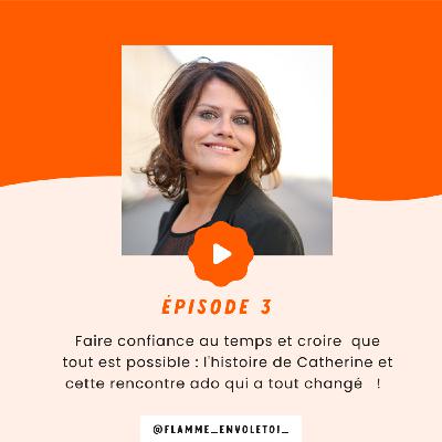 Ep 2 - Faire confiance au temps et croire que tout est possible dans la vie !