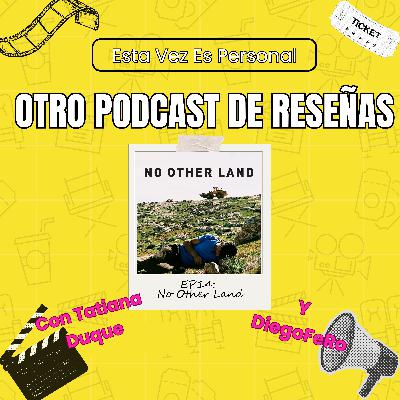 🎬EP14: No Other Land es coraje, resistencia y periodismo en Palestina
