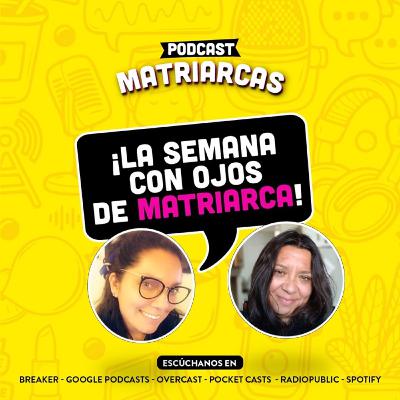5ta Temporada "La semana con ojos de MATRIARCAS"
