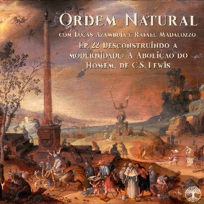 Episódio 22 - Ordem Natural Descontruindo a Modernidade: A Abolição do Homem, de C. S. Lewis Episódio 22 - Ordem Natural Descontruindo a Modernidade: A Abolição do Homem, de C. S. Lewis
