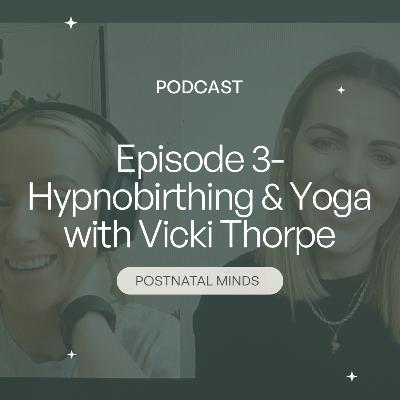 Episode 3- Hypnobirthing, Yoga & Postnatal planning with Vicki Thorpe.