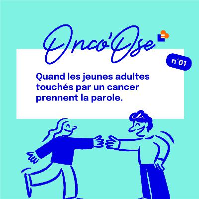 #1 - Quand les jeunes adultes touchés par un cancer prennent la parole #1 - Quand les jeunes adultes touchés par un cancer prennent la parole