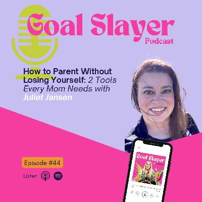 How to Parent Without Losing Yourself: 2 Tools Every Mom Needs with Juliet Jansen