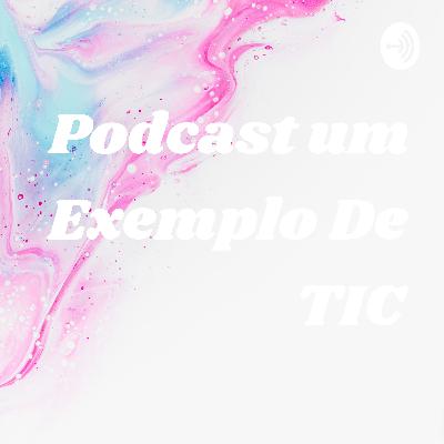 PODCAST um exemplo de TIC