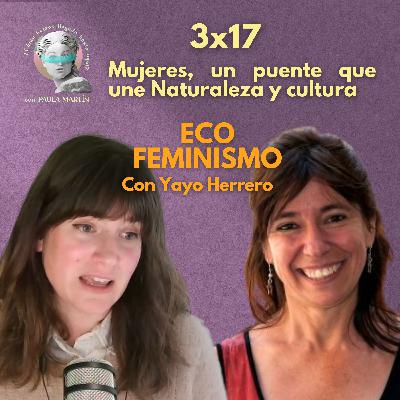 3x17 Mujeres, un puente que une Naturaleza y cultura. Ecofeminismo con Yayo Herrero