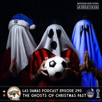Episode 290 - Las Damas - The Ghosts of Christmas Past