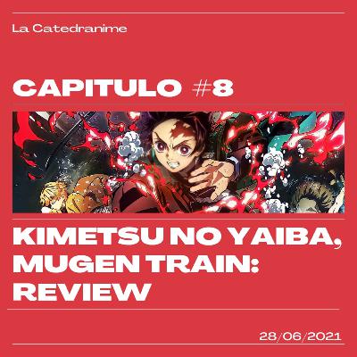 Capitulo 8: KNY- Mugen Train Review