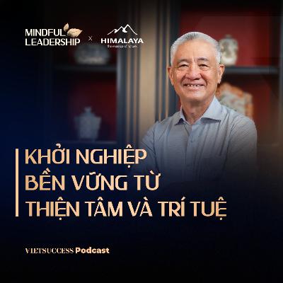Mindful Leadership SS3 #6| Khởi nghiệp bền vững từ thiện tâm và trí tuệ| TS. Nguyễn Thanh Mỹ