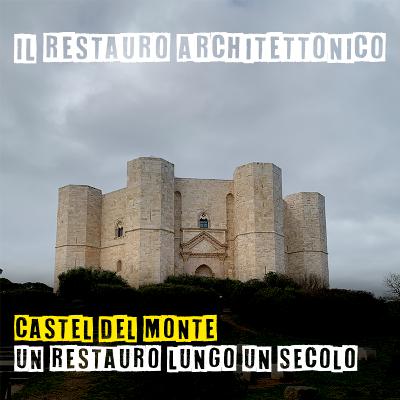 Castel del Monte: un restauro lungo un secolo. Dalle rovine alla rinascita