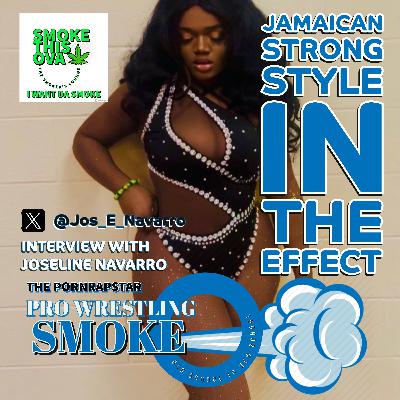 Pro Wrestling Smoke : Jamaican Strong Style In Effect With Joseline Navarro Pro Wrestling Smoke : Jamaican Strong Style In Effect With Joseline Navarro