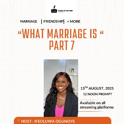 “What marriage is” part 7