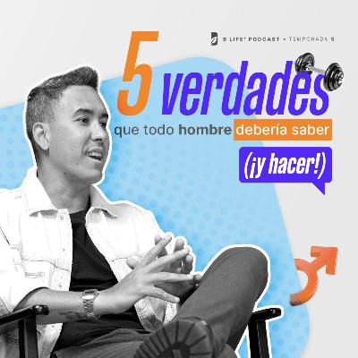 5 verdades que todo hombre debería saber (¡y hacer!) - B Life Podcast [T5 - EP7]