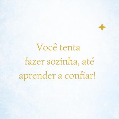 Você tenta fazer sozinha, até aprender a confiar! #023 Você tenta fazer sozinha, até aprender a confiar! #023