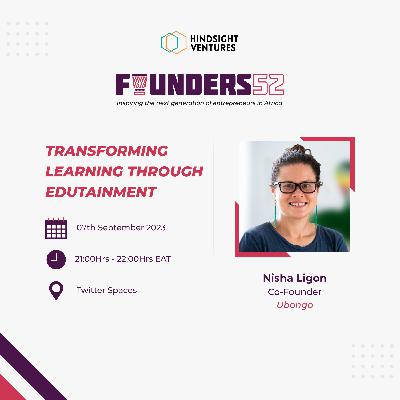 Founders52 Ep17 | Nisha Ligon, Co-Founder & Ex-CEO of Ubongo