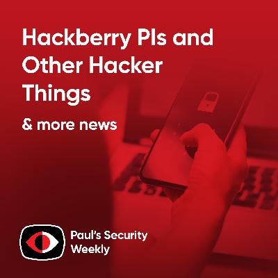 Hackberry PIs and Other Hacker Things - PSW #887
