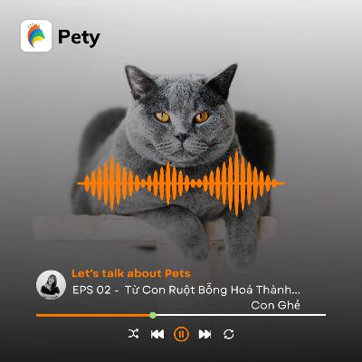 Let's Talk About Pets #2: Từ Con Ruột Bỗng Hoá Thành… Con Ghẻ