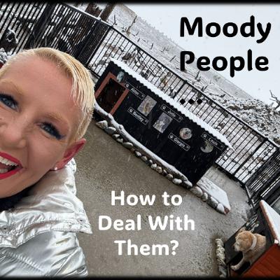 Moody People- How to Deal with them Moody People- How to Deal with them