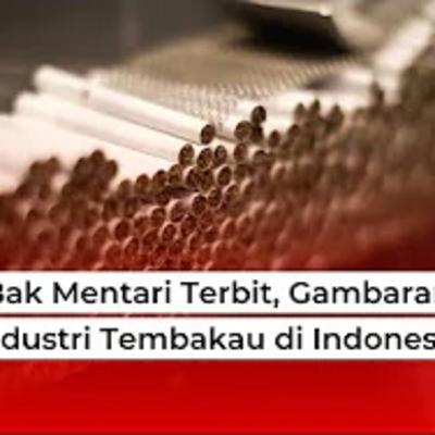 Bak Mentari Terbit, Gambaran Industri Tembakau di Indonesia
