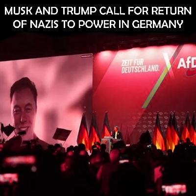 Trump and Musk Push A Return Of Nazis To Germany